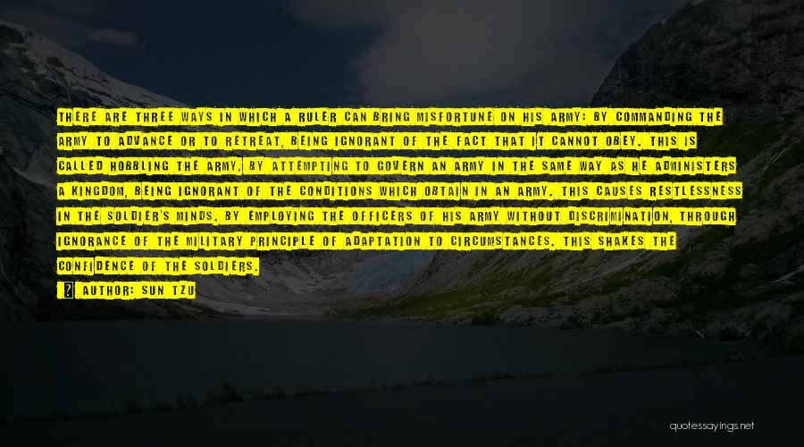 Sun Tzu Quotes: There Are Three Ways In Which A Ruler Can Bring Misfortune On His Army: By Commanding The Army To Advance