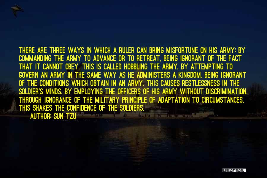 Sun Tzu Quotes: There Are Three Ways In Which A Ruler Can Bring Misfortune On His Army: By Commanding The Army To Advance