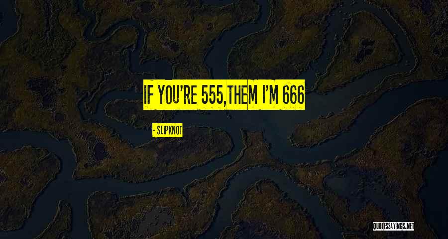 555 Quotes By Slipknot 555 Quotes By Slipknot