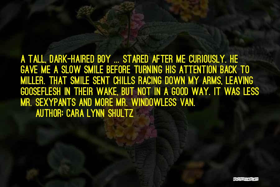 Cara Lynn Shultz Quotes: A Tall, Dark-haired Boy ... Stared After Me Curiously. He Gave Me A Slow Smile Before Turning His Attention Back