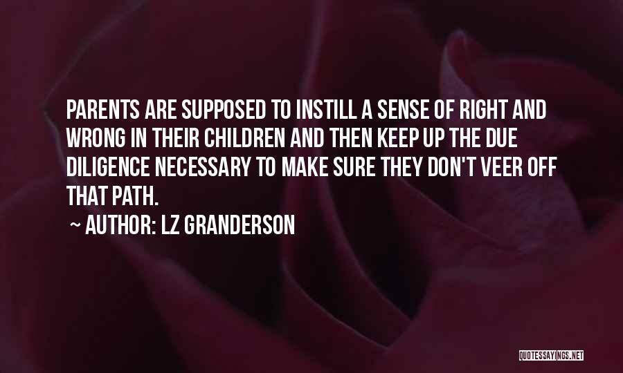 LZ Granderson Quotes: Parents Are Supposed To Instill A Sense Of Right And Wrong In Their Children And Then Keep Up The Due