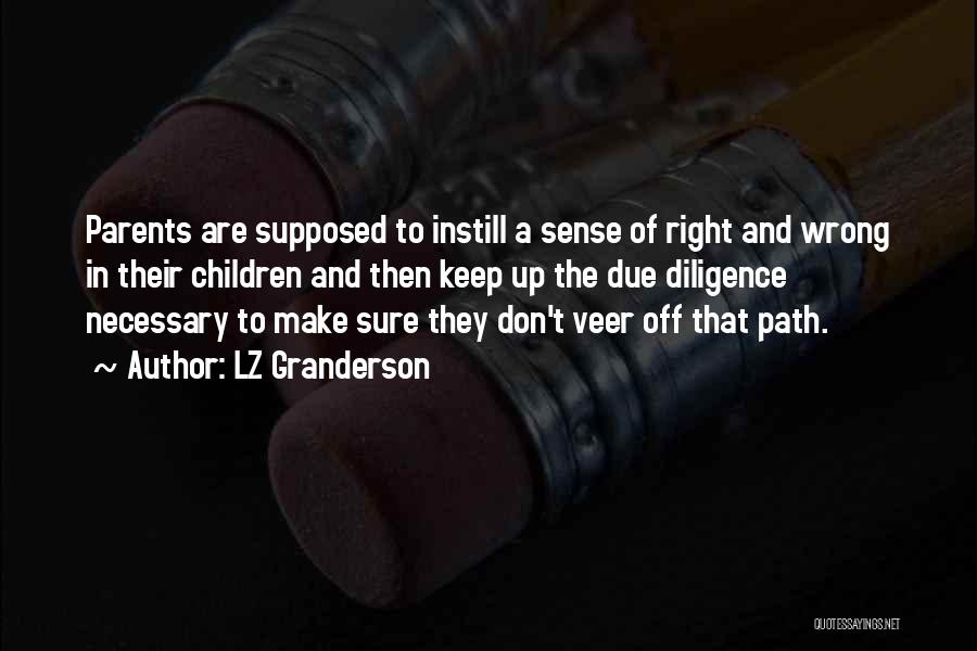 LZ Granderson Quotes: Parents Are Supposed To Instill A Sense Of Right And Wrong In Their Children And Then Keep Up The Due