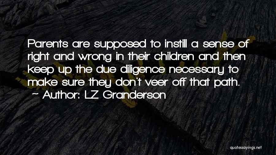 LZ Granderson Quotes: Parents Are Supposed To Instill A Sense Of Right And Wrong In Their Children And Then Keep Up The Due