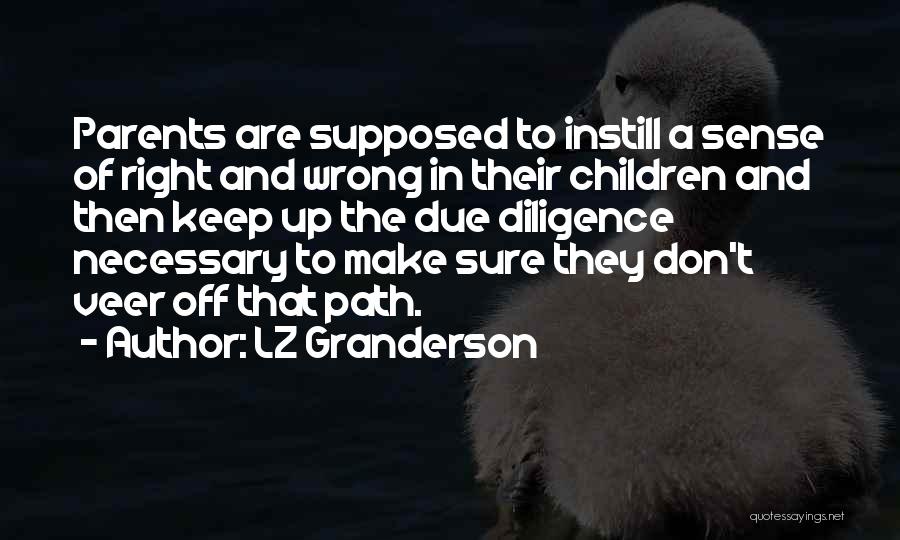 LZ Granderson Quotes: Parents Are Supposed To Instill A Sense Of Right And Wrong In Their Children And Then Keep Up The Due