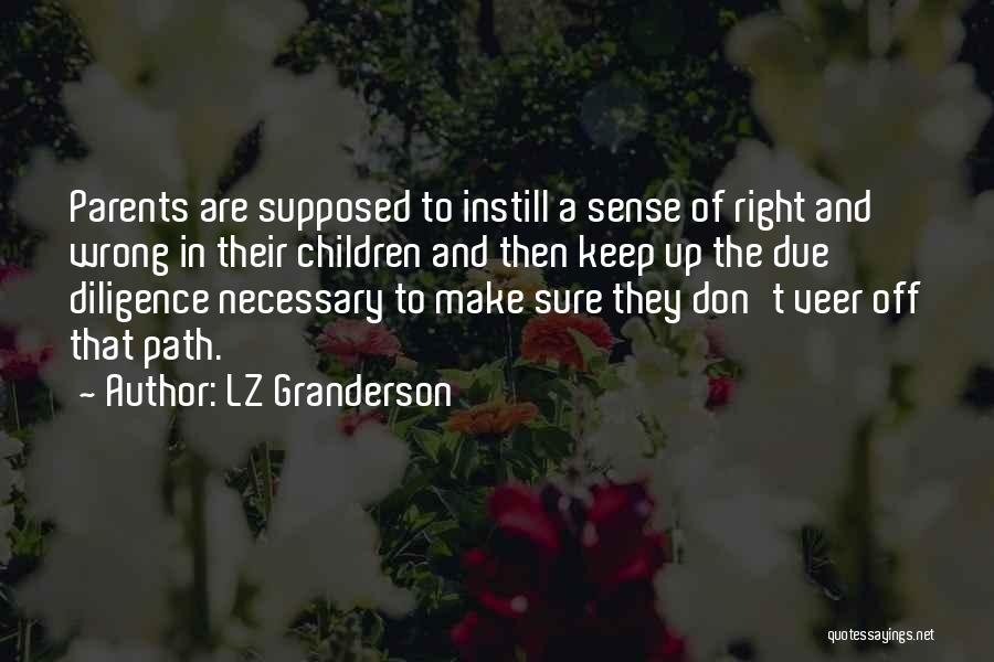 LZ Granderson Quotes: Parents Are Supposed To Instill A Sense Of Right And Wrong In Their Children And Then Keep Up The Due
