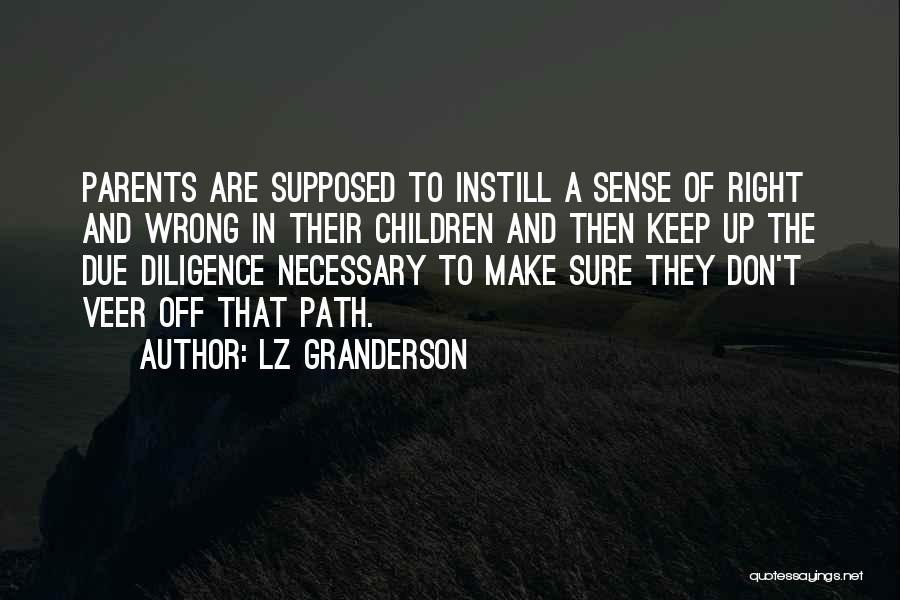 LZ Granderson Quotes: Parents Are Supposed To Instill A Sense Of Right And Wrong In Their Children And Then Keep Up The Due