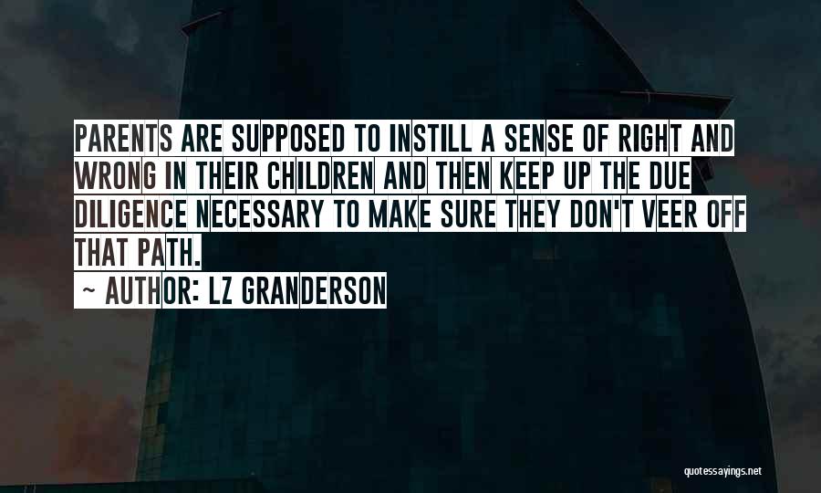 LZ Granderson Quotes: Parents Are Supposed To Instill A Sense Of Right And Wrong In Their Children And Then Keep Up The Due