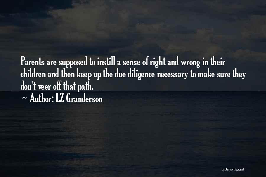 LZ Granderson Quotes: Parents Are Supposed To Instill A Sense Of Right And Wrong In Their Children And Then Keep Up The Due