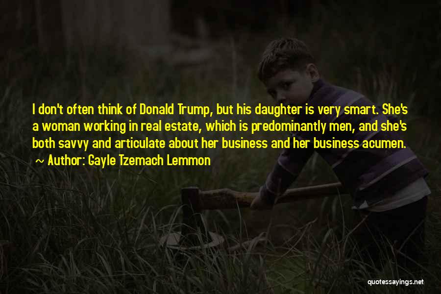 Gayle Tzemach Lemmon Quotes: I Don't Often Think Of Donald Trump, But His Daughter Is Very Smart. She's A Woman Working In Real Estate,