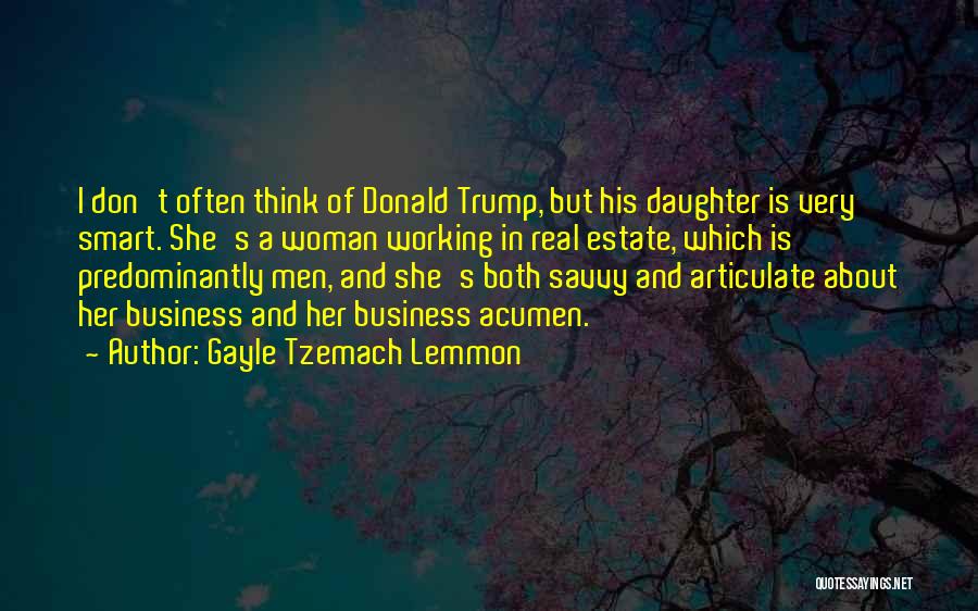 Gayle Tzemach Lemmon Quotes: I Don't Often Think Of Donald Trump, But His Daughter Is Very Smart. She's A Woman Working In Real Estate,