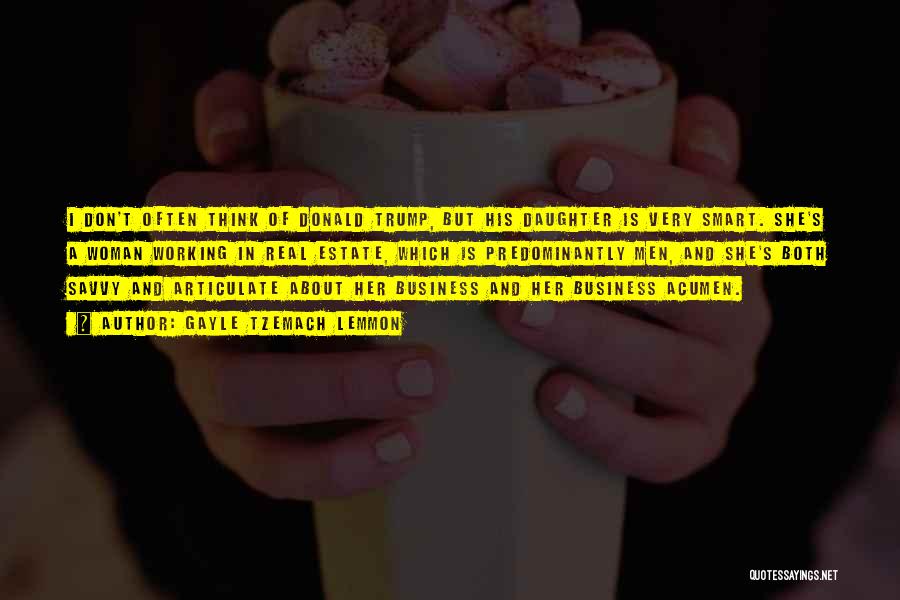 Gayle Tzemach Lemmon Quotes: I Don't Often Think Of Donald Trump, But His Daughter Is Very Smart. She's A Woman Working In Real Estate,