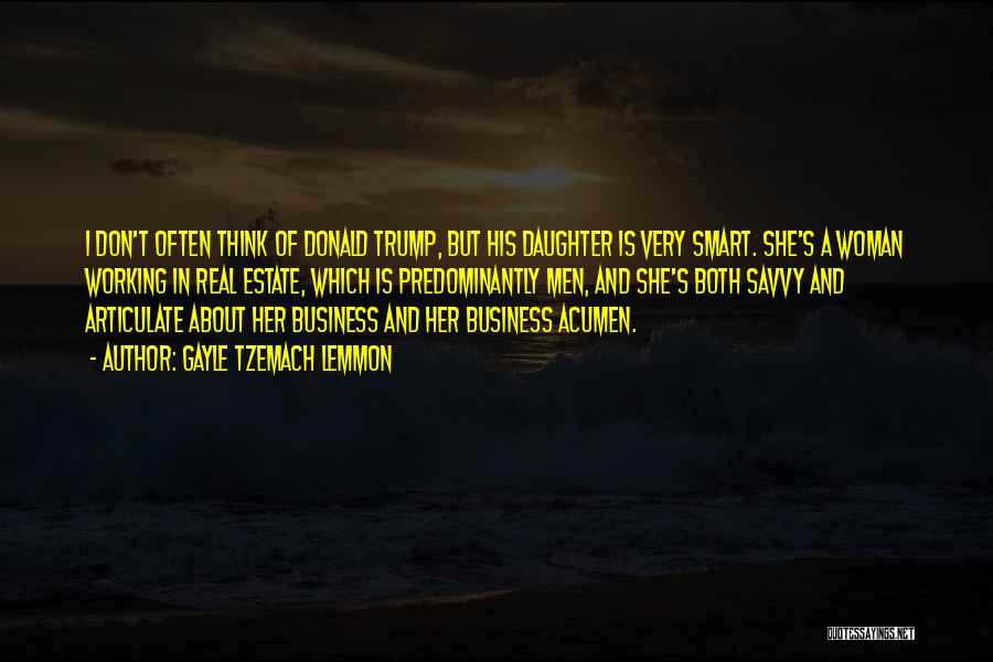 Gayle Tzemach Lemmon Quotes: I Don't Often Think Of Donald Trump, But His Daughter Is Very Smart. She's A Woman Working In Real Estate,