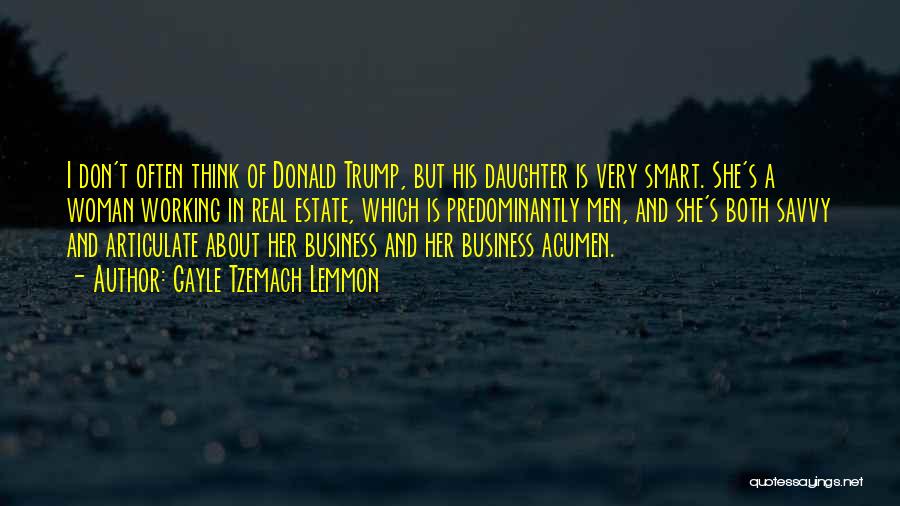 Gayle Tzemach Lemmon Quotes: I Don't Often Think Of Donald Trump, But His Daughter Is Very Smart. She's A Woman Working In Real Estate,