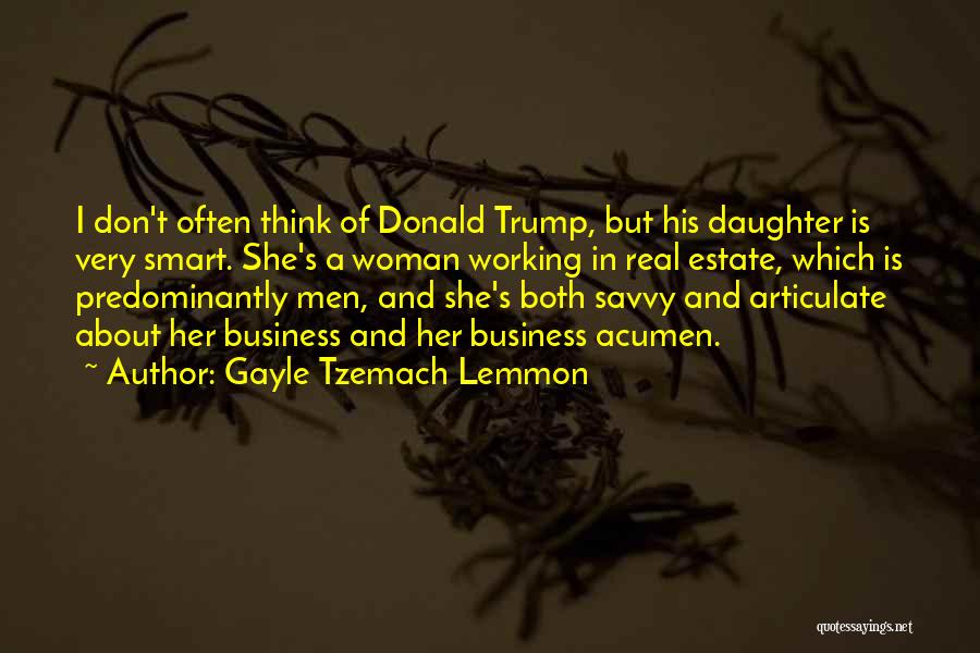 Gayle Tzemach Lemmon Quotes: I Don't Often Think Of Donald Trump, But His Daughter Is Very Smart. She's A Woman Working In Real Estate,