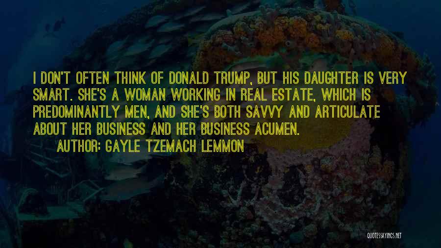 Gayle Tzemach Lemmon Quotes: I Don't Often Think Of Donald Trump, But His Daughter Is Very Smart. She's A Woman Working In Real Estate,