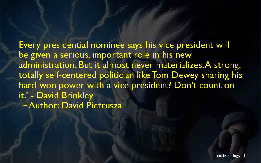 David Pietrusza Quotes: Every Presidential Nominee Says His Vice President Will Be Given A Serious, Important Role In His New Administration. But It