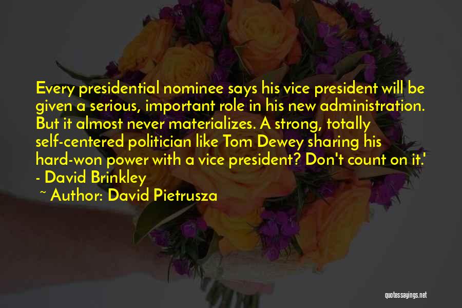 David Pietrusza Quotes: Every Presidential Nominee Says His Vice President Will Be Given A Serious, Important Role In His New Administration. But It