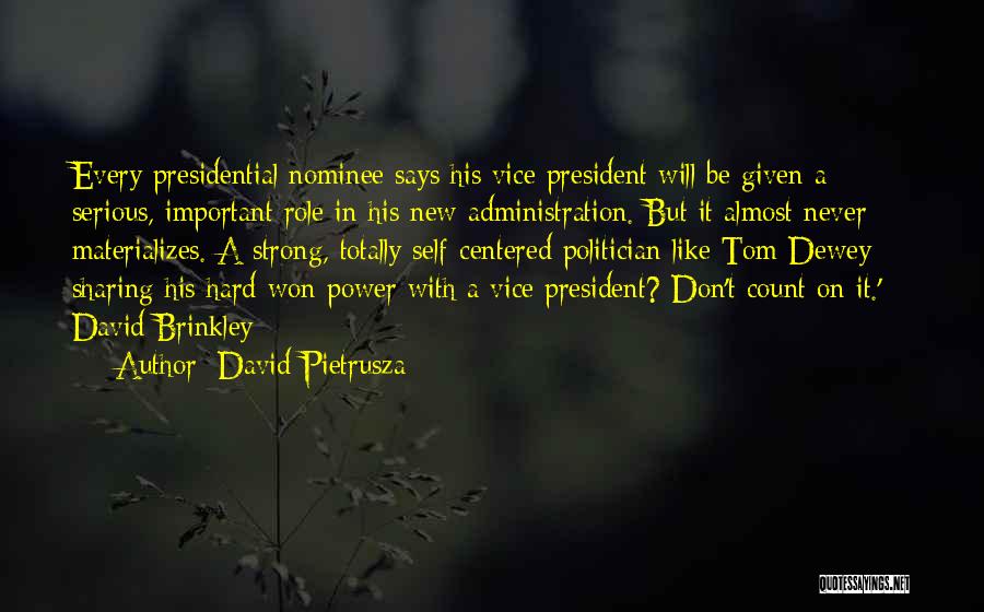 David Pietrusza Quotes: Every Presidential Nominee Says His Vice President Will Be Given A Serious, Important Role In His New Administration. But It