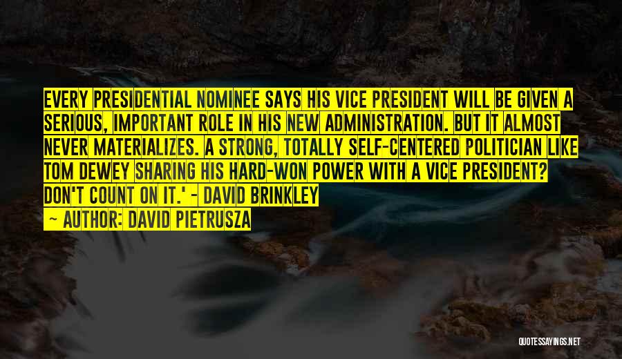 David Pietrusza Quotes: Every Presidential Nominee Says His Vice President Will Be Given A Serious, Important Role In His New Administration. But It