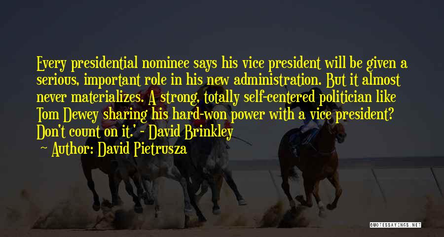 David Pietrusza Quotes: Every Presidential Nominee Says His Vice President Will Be Given A Serious, Important Role In His New Administration. But It