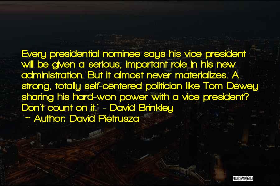 David Pietrusza Quotes: Every Presidential Nominee Says His Vice President Will Be Given A Serious, Important Role In His New Administration. But It