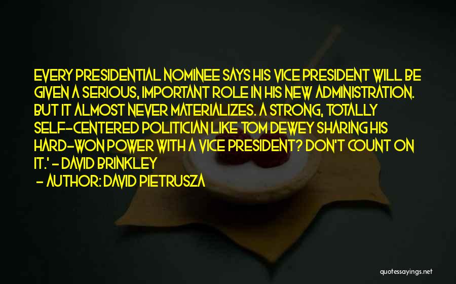 David Pietrusza Quotes: Every Presidential Nominee Says His Vice President Will Be Given A Serious, Important Role In His New Administration. But It