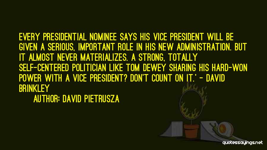 David Pietrusza Quotes: Every Presidential Nominee Says His Vice President Will Be Given A Serious, Important Role In His New Administration. But It