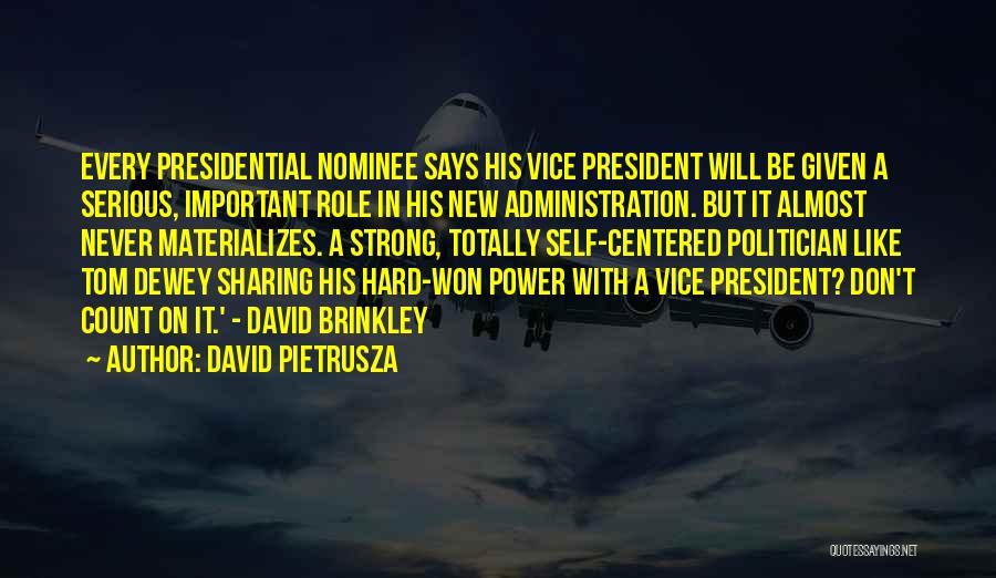 David Pietrusza Quotes: Every Presidential Nominee Says His Vice President Will Be Given A Serious, Important Role In His New Administration. But It