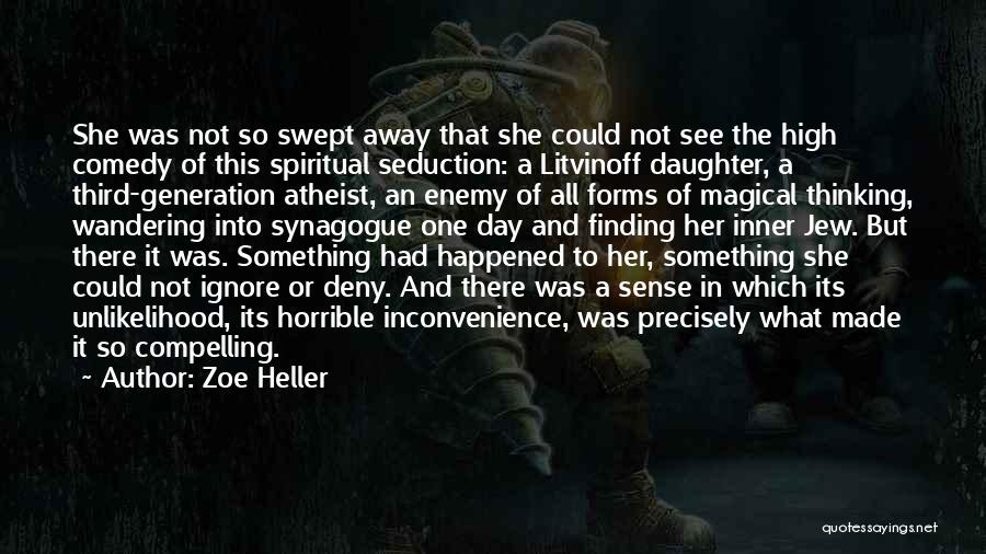Zoe Heller Quotes: She Was Not So Swept Away That She Could Not See The High Comedy Of This Spiritual Seduction: A Litvinoff