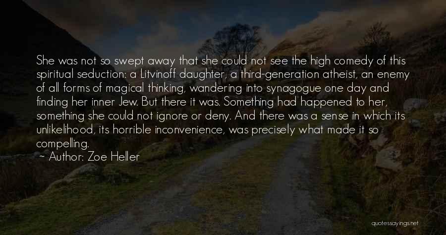 Zoe Heller Quotes: She Was Not So Swept Away That She Could Not See The High Comedy Of This Spiritual Seduction: A Litvinoff