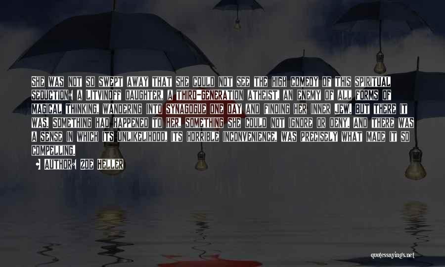Zoe Heller Quotes: She Was Not So Swept Away That She Could Not See The High Comedy Of This Spiritual Seduction: A Litvinoff