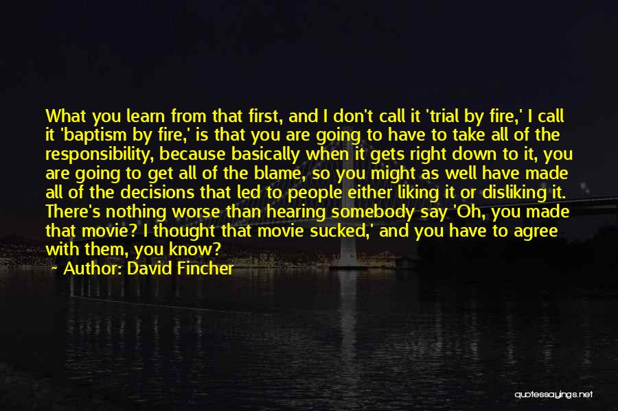 David Fincher Quotes: What You Learn From That First, And I Don't Call It 'trial By Fire,' I Call It 'baptism By Fire,'