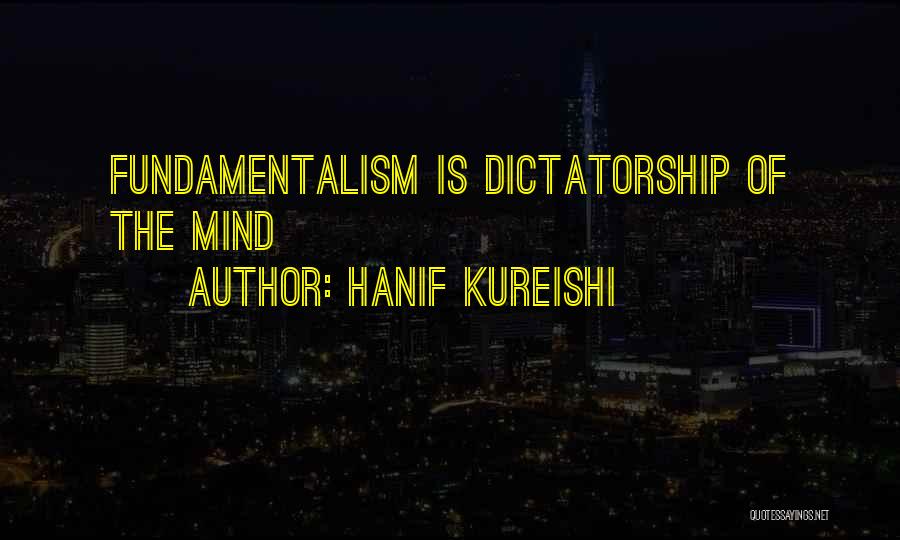 Hanif Kureishi Quotes: Fundamentalism Is Dictatorship Of The Mind