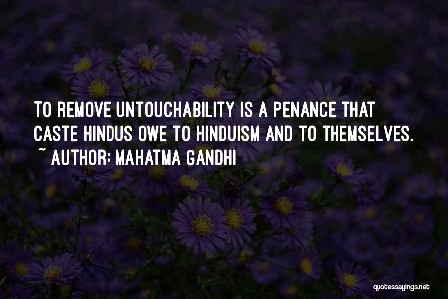 Mahatma Gandhi Quotes: To Remove Untouchability Is A Penance That Caste Hindus Owe To Hinduism And To Themselves.
