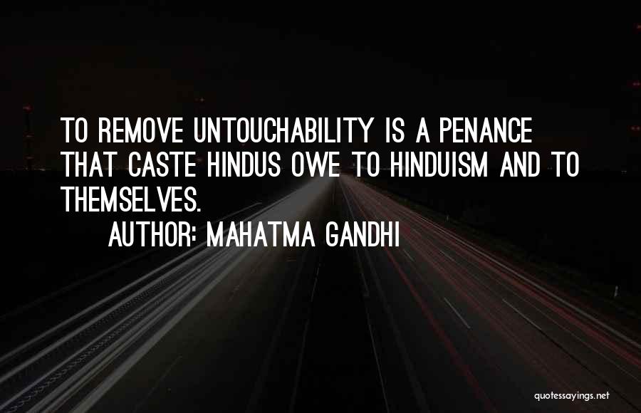 Mahatma Gandhi Quotes: To Remove Untouchability Is A Penance That Caste Hindus Owe To Hinduism And To Themselves.