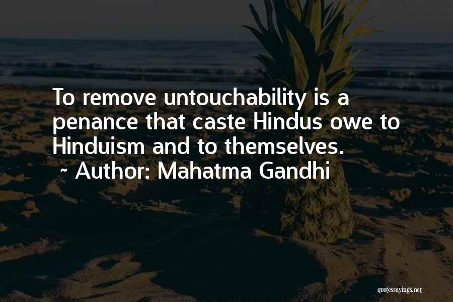 Mahatma Gandhi Quotes: To Remove Untouchability Is A Penance That Caste Hindus Owe To Hinduism And To Themselves.