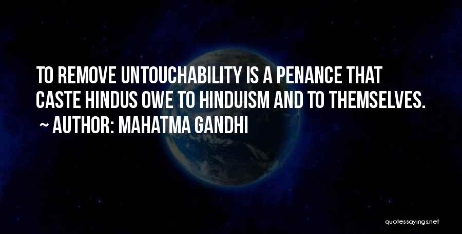 Mahatma Gandhi Quotes: To Remove Untouchability Is A Penance That Caste Hindus Owe To Hinduism And To Themselves.