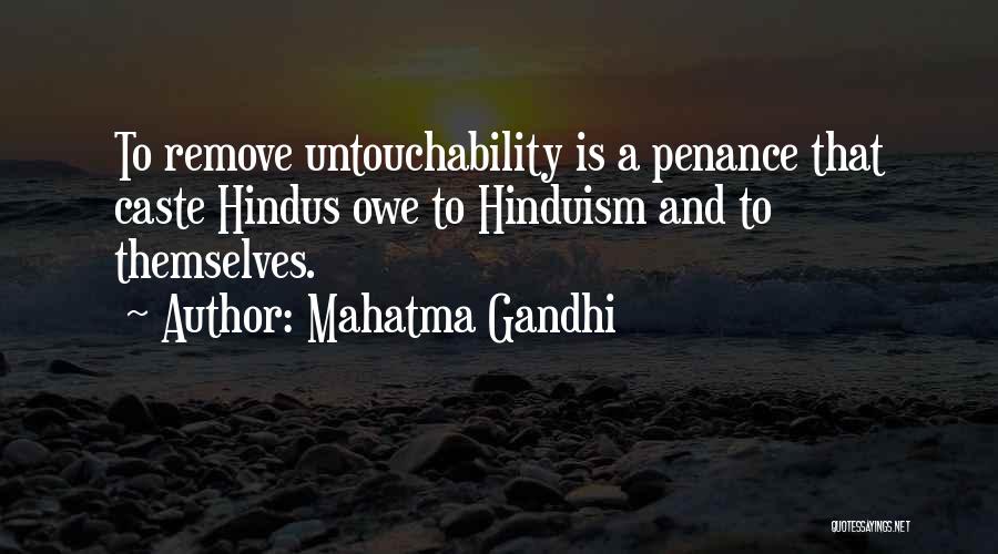 Mahatma Gandhi Quotes: To Remove Untouchability Is A Penance That Caste Hindus Owe To Hinduism And To Themselves.