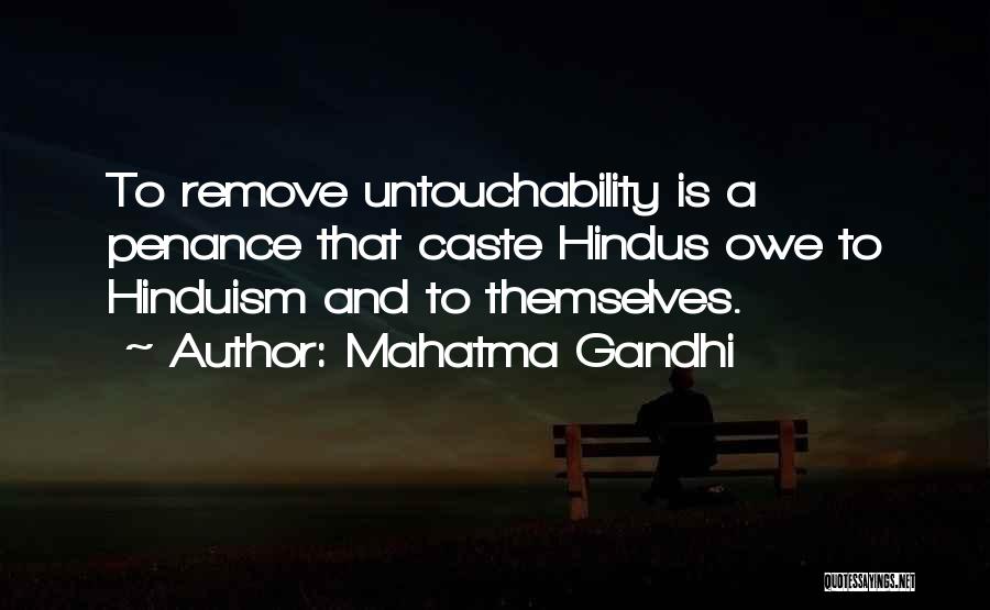 Mahatma Gandhi Quotes: To Remove Untouchability Is A Penance That Caste Hindus Owe To Hinduism And To Themselves.
