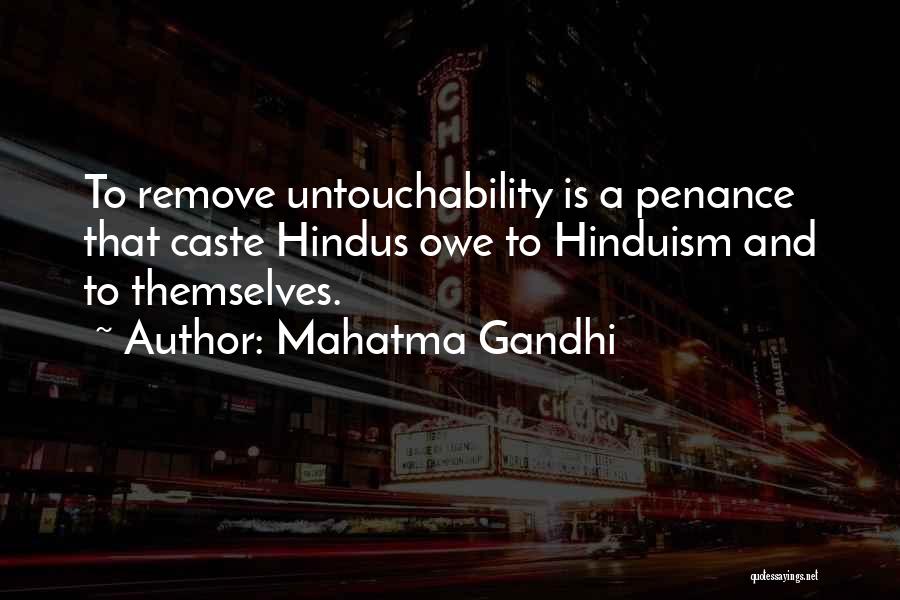 Mahatma Gandhi Quotes: To Remove Untouchability Is A Penance That Caste Hindus Owe To Hinduism And To Themselves.