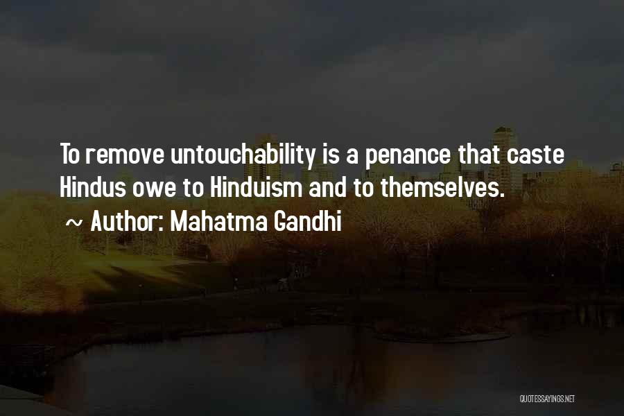 Mahatma Gandhi Quotes: To Remove Untouchability Is A Penance That Caste Hindus Owe To Hinduism And To Themselves.