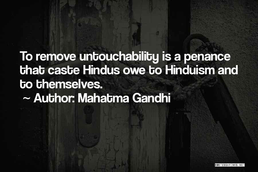 Mahatma Gandhi Quotes: To Remove Untouchability Is A Penance That Caste Hindus Owe To Hinduism And To Themselves.