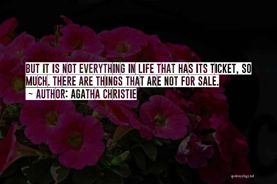 Agatha Christie Quotes: But It Is Not Everything In Life That Has Its Ticket, So Much. There Are Things That Are Not For