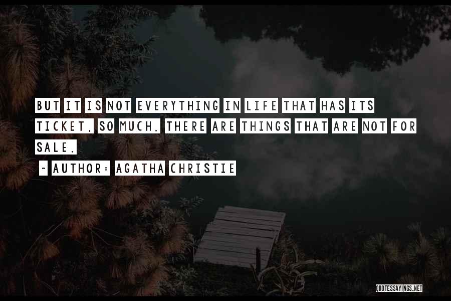 Agatha Christie Quotes: But It Is Not Everything In Life That Has Its Ticket, So Much. There Are Things That Are Not For