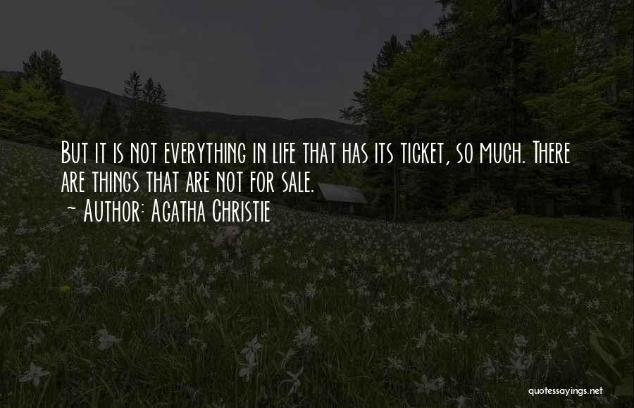 Agatha Christie Quotes: But It Is Not Everything In Life That Has Its Ticket, So Much. There Are Things That Are Not For