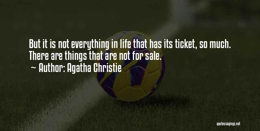 Agatha Christie Quotes: But It Is Not Everything In Life That Has Its Ticket, So Much. There Are Things That Are Not For