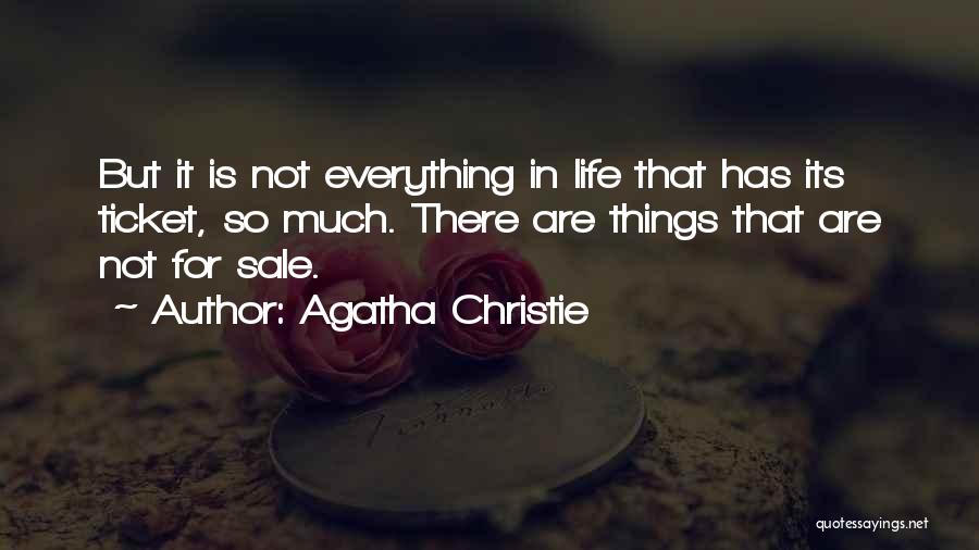 Agatha Christie Quotes: But It Is Not Everything In Life That Has Its Ticket, So Much. There Are Things That Are Not For