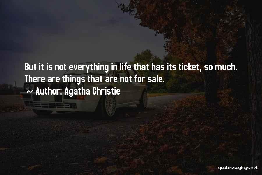 Agatha Christie Quotes: But It Is Not Everything In Life That Has Its Ticket, So Much. There Are Things That Are Not For