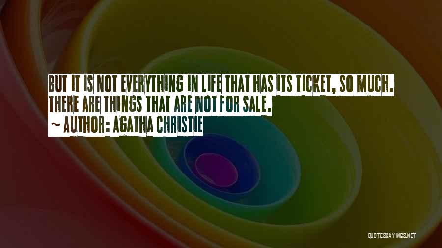 Agatha Christie Quotes: But It Is Not Everything In Life That Has Its Ticket, So Much. There Are Things That Are Not For