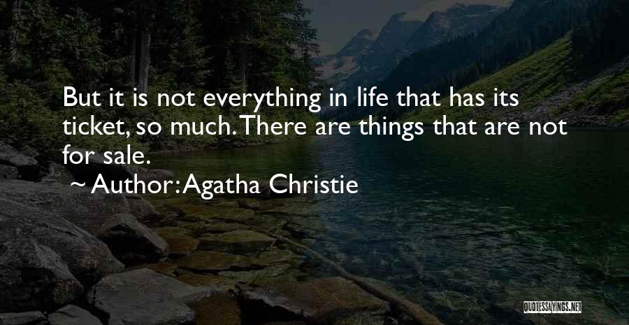 Agatha Christie Quotes: But It Is Not Everything In Life That Has Its Ticket, So Much. There Are Things That Are Not For